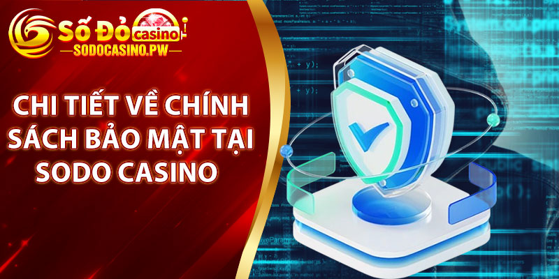 Chi tiết về chính sách bảo mật tại sodo casino