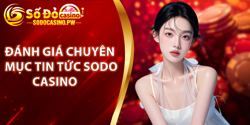 Đánh giá chuyên mục tin tức Sodo Casino