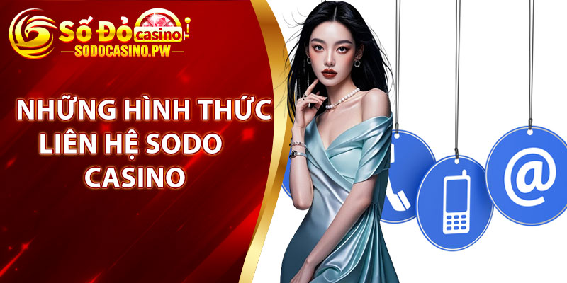 Điểm qua những hình thức liên hệ Sodo Casino, dễ dàng 