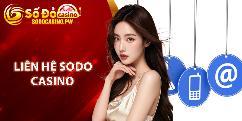 Hình thức liên hệ Sodo Casino được thực hiện khi nào? 