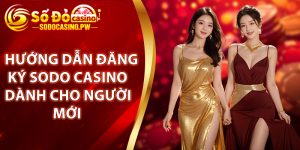 Hướng dẫn đăng ký Sodo Casino dành cho người mới