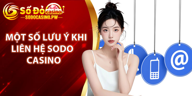 Một số lưu ý khi liên hệ với đội ngũ nhân viên Sodo Casino