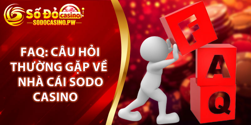 FAQ: Câu hỏi thường gặp về nhà cái cá cược Sodo Casino