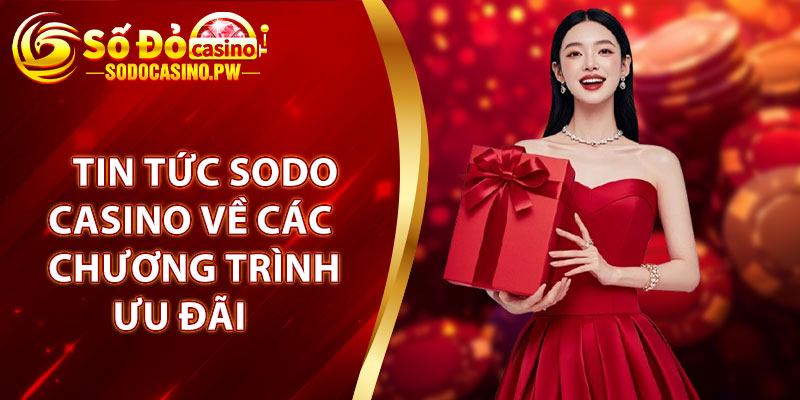 Tổng hợp những khuyến mãi siêu khủng dành cho cược thủ sodocasino